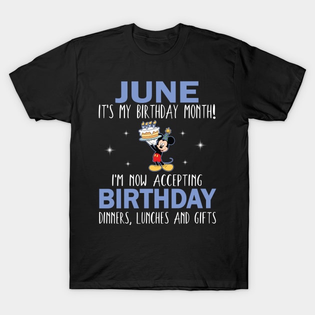 June It's My Birthday Month I'm Now Accepting Birthday Dinners Lunches And Gifts Happy To Me T-Shirt by Cowan79